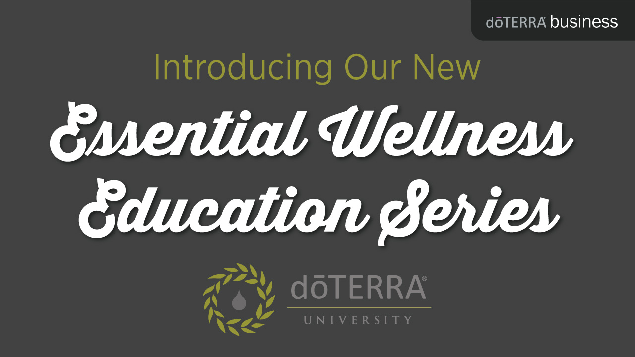 new essential wellness education series dōterra doterra university